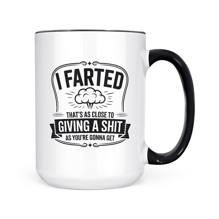 I Farted Giving A Shit | Mug