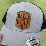 It Takes A Lot Of Balls To Golf Like I Do | Leather Patch Hat