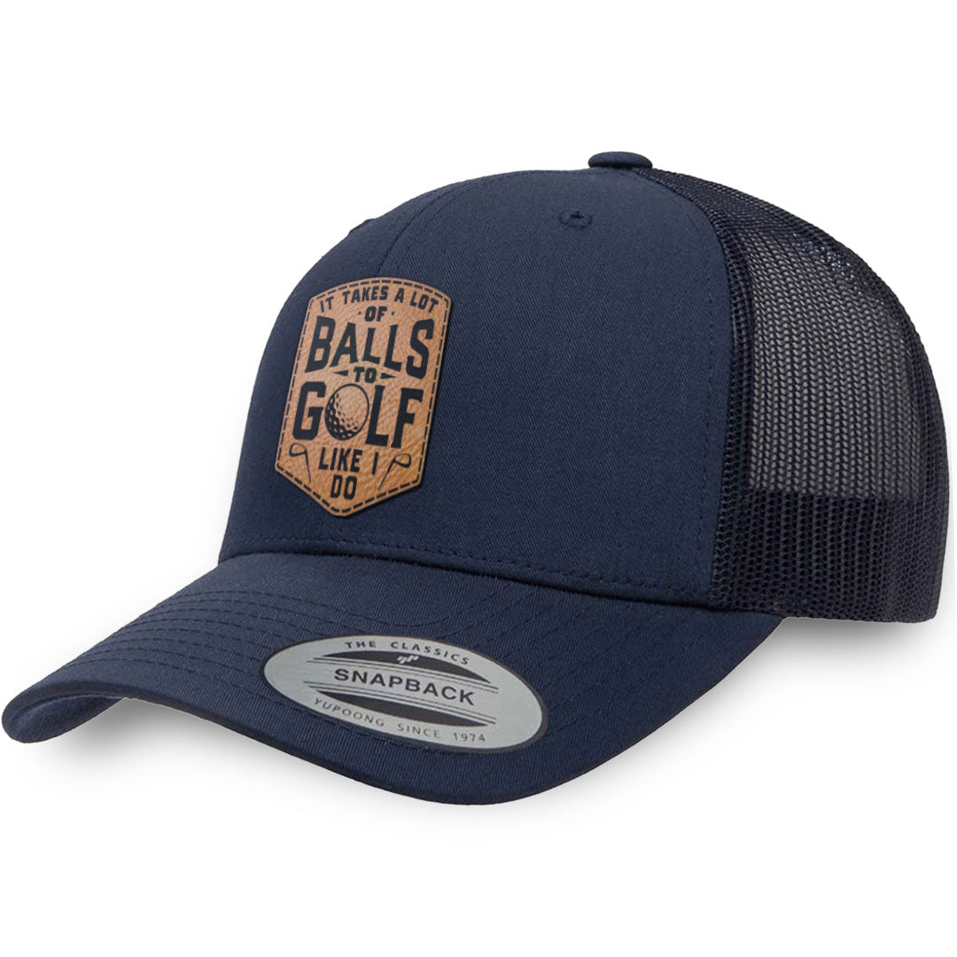Navy / Navy leather patch hat - It Takes A Lot Of Balls To Golf Like I Do