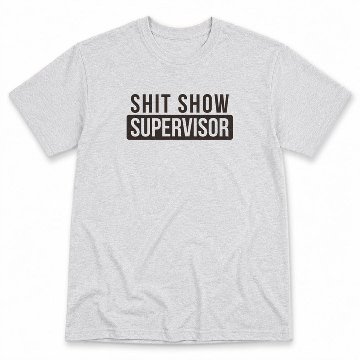 Ash t-shirt printed with Shit Show Supervisor by Pinetree Innovations