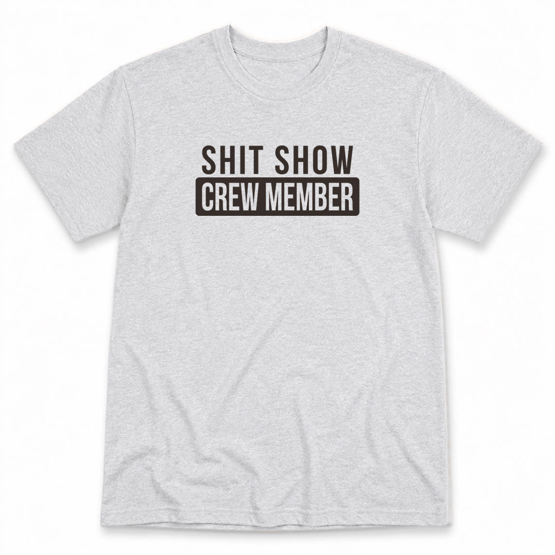 Ash t-shirt printed with Shit Show Crew Member by Pinetree Innovations
