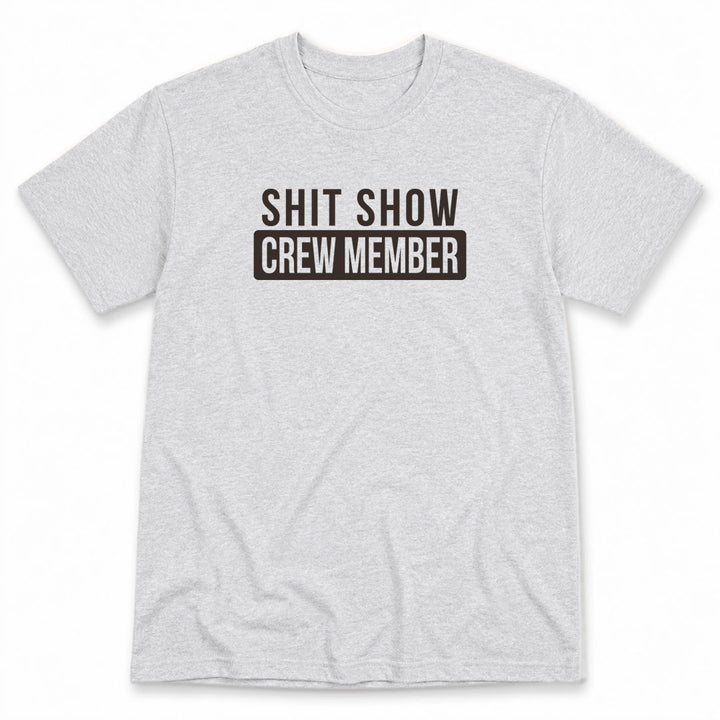 Ash t-shirt printed with Shit Show Crew Member by Pinetree Innovations
