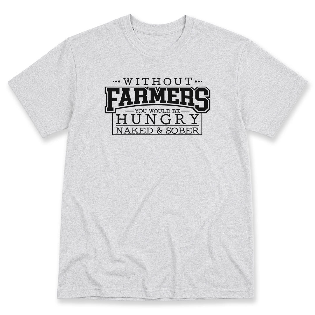 Ash t-shirt printed with Without Farmers You Would Be Hungry, Naked and Sober by Pinetree Innovations