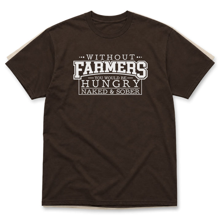 Dark Chocolate t-shirt printed with Without Farmers You Would Be Hungry, Naked and Sober by Pinetree Innovations