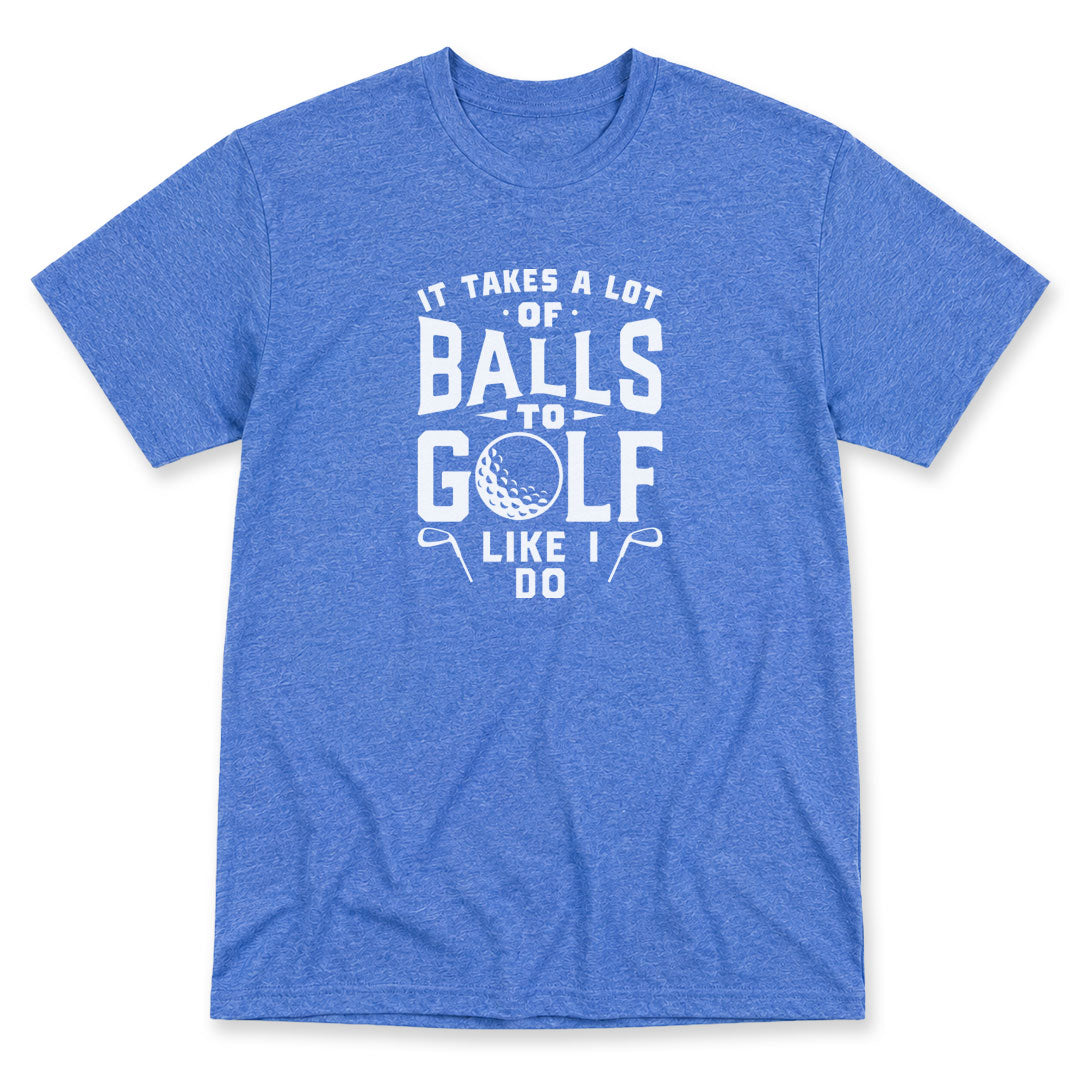 Blue Mist t-shirt printed with It Takes A Lot Of Balls To Golf The Way I Do by Pinetree Innovations
