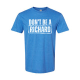 Don't Be A Richard | T-Shirt