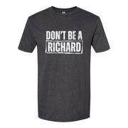 Don't Be A Richard | T-Shirt