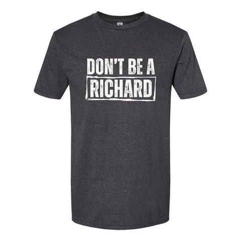 Don't Be A Richard | T-Shirt