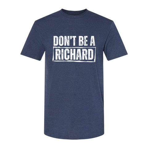 Don't Be A Richard | T-Shirt