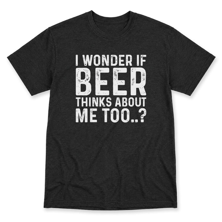 Dark Gray t-shirt printed with the I Wonder If Beer Thinks Of Me Too design, by Pinetree Innovations