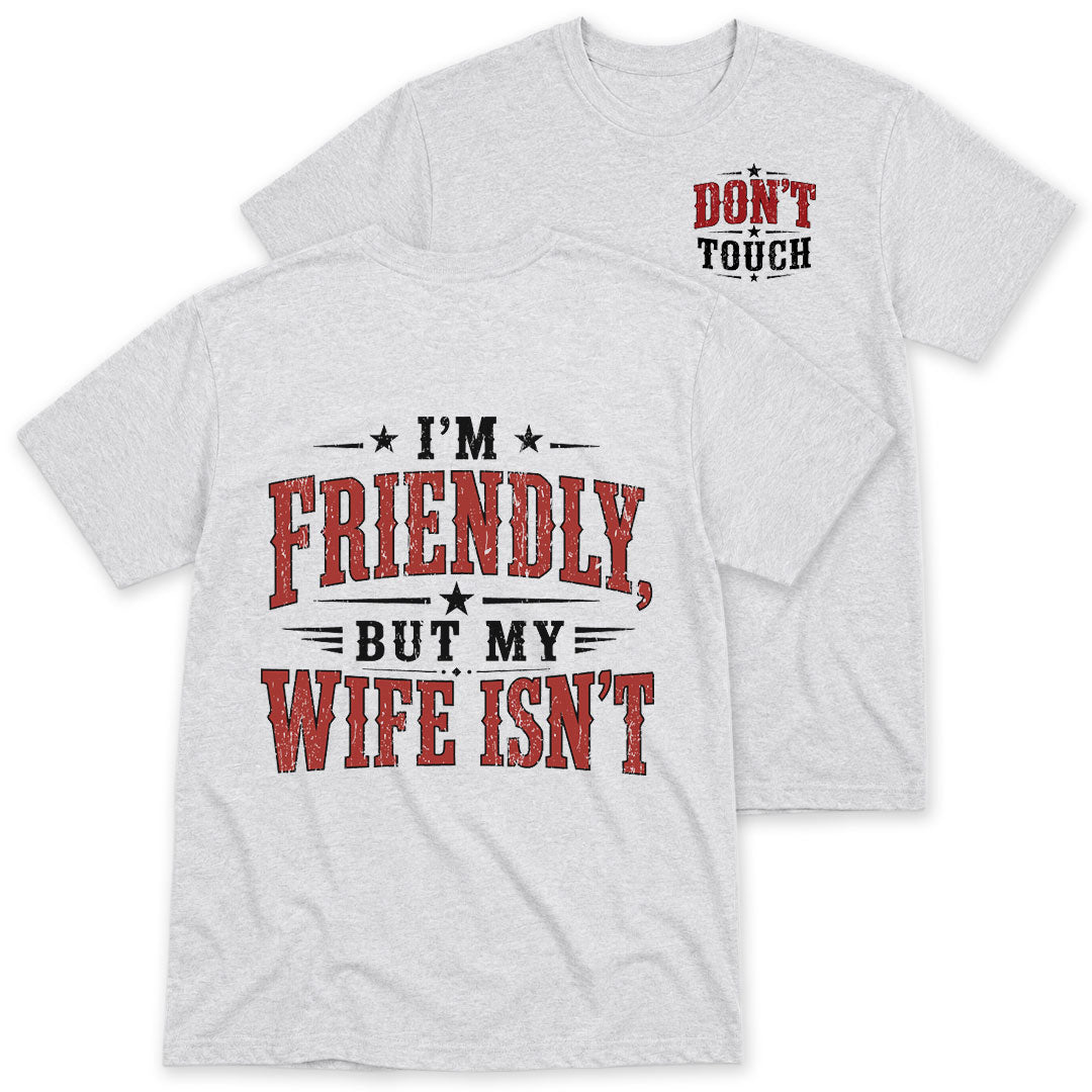 Ash t-shirt printed with the I'm Friendly But My Wife Isn't design, front and back print, by Pinetree Innovations