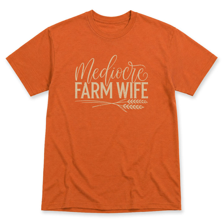 Texas Orange t-shirt printed with the Mediocre Farm Wife design, by Pinetree Innovations