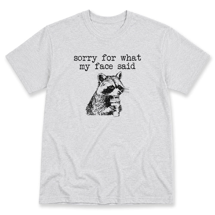 Ash t-shirt printed with the Sorry For What My Face Said design, by Pinetree Innovations