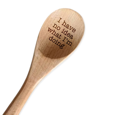 I Have No Idea What I'm Doing | Wooden Spoon