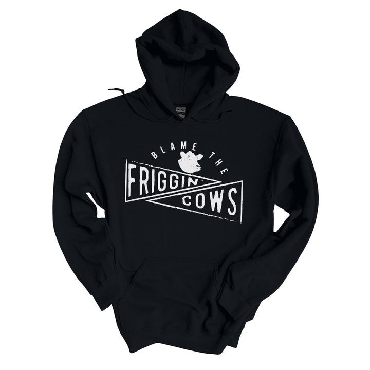 Blame The Friggin Cows | Hoodie