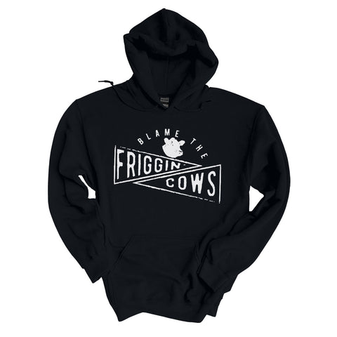 Blame The Friggin Cows | Hoodie