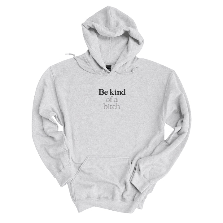 Ash hoodie embroidered with Be kind in black thread and of a bitch in tonal thread below