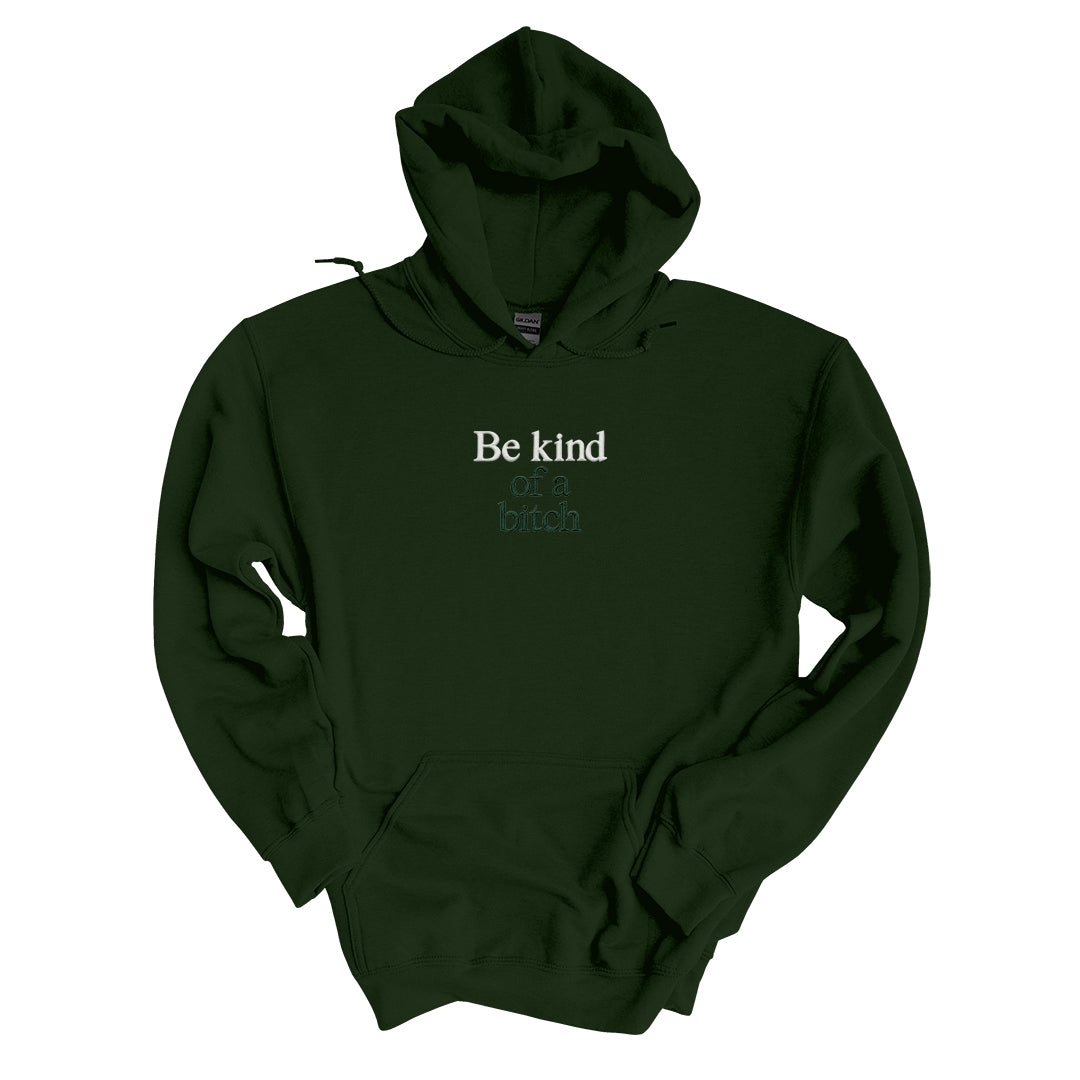 Forest Green hoodie embroidered with Be kind in white thread and of a bitch in tonal thread below