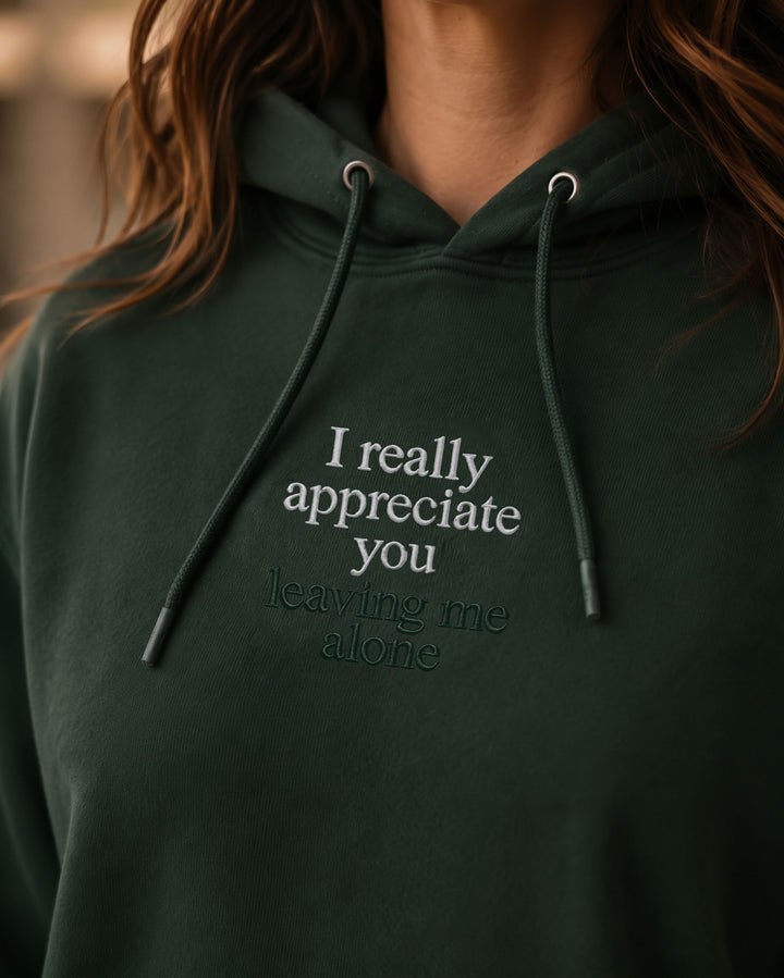 I Really Appreciate You Leaving Me Alone Hoodie