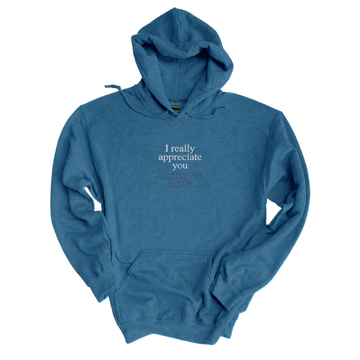 I Really Appreciate You Leaving Me Alone Hoodie