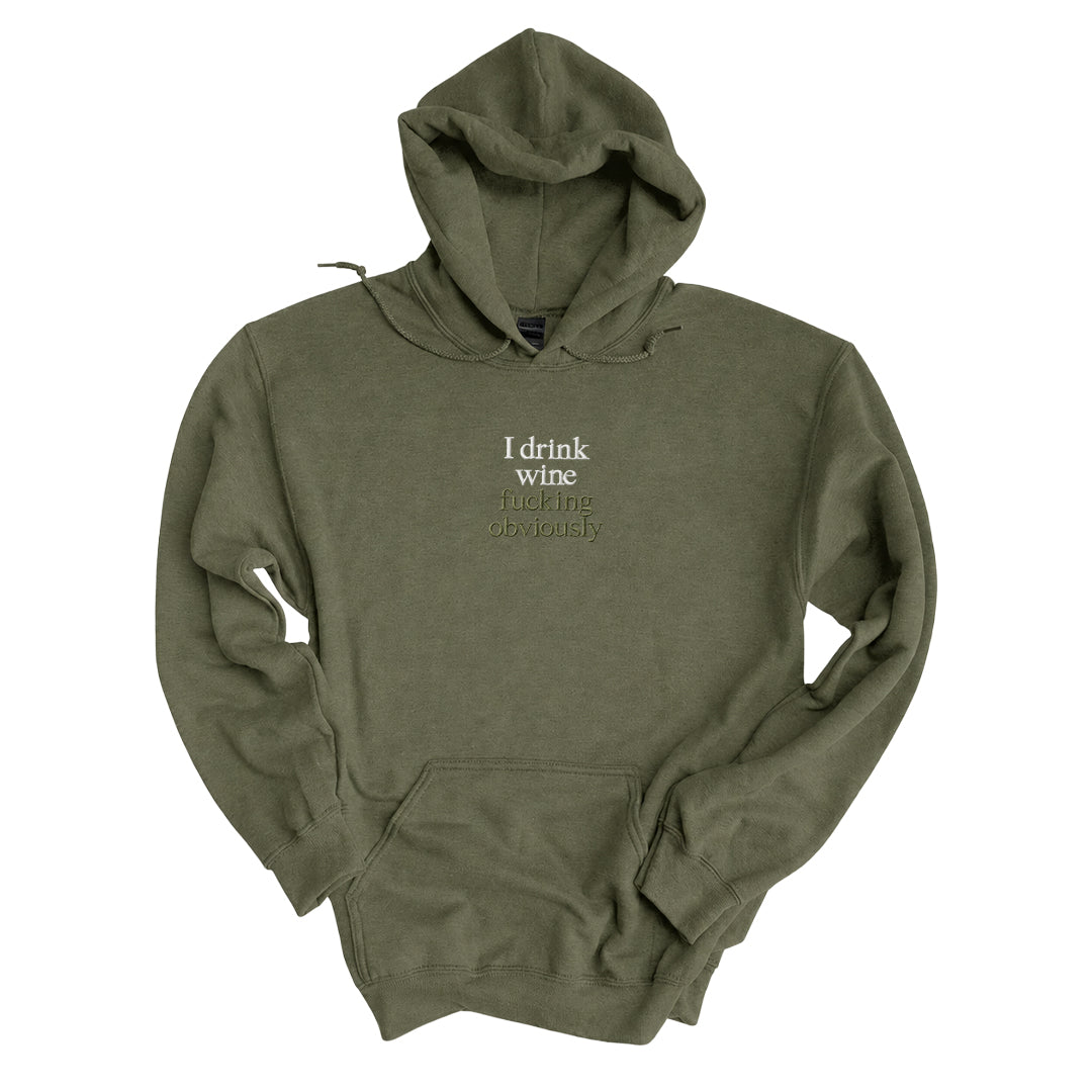 Military Green hoodie embroidered with I drink wine in white thread and fucking obviously in tonal thread below
