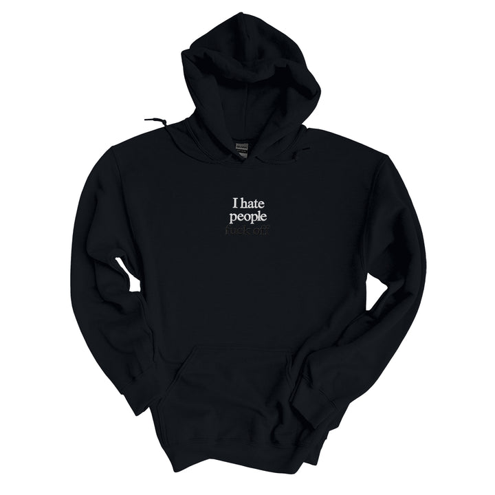 Black hoodie embroidered with I hate people in white thread and fuck off in tonal thread below