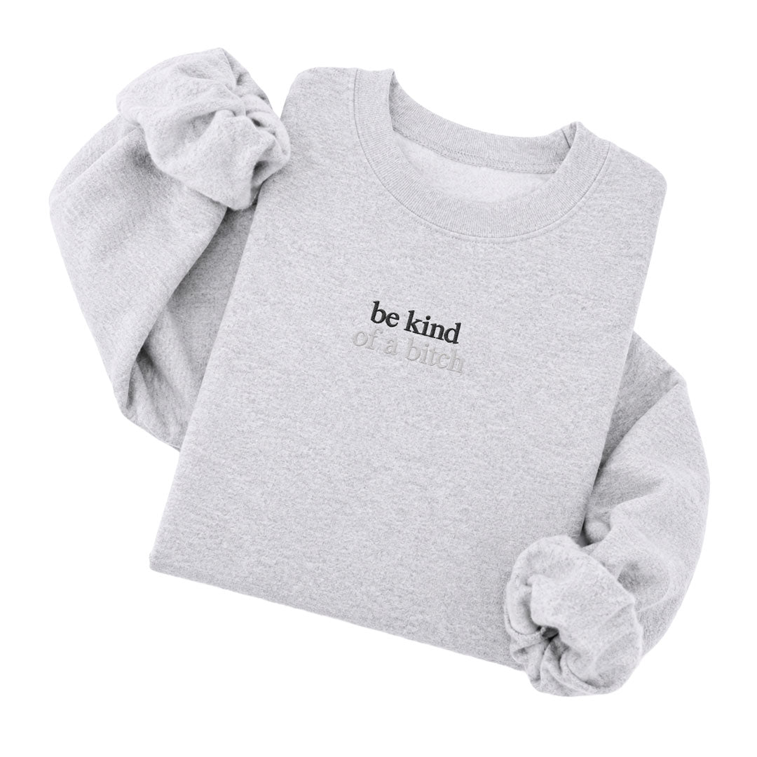 Be Kind Of A Bitch Sweatshirt