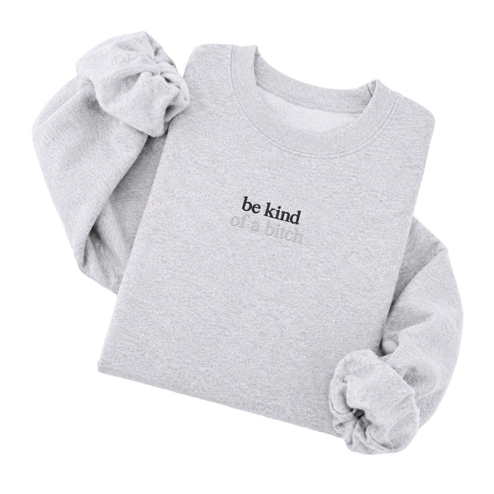 Be Kind Of A Bitch Sweatshirt