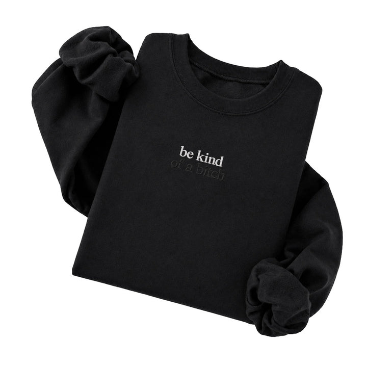 Be Kind Of A Bitch Sweatshirt