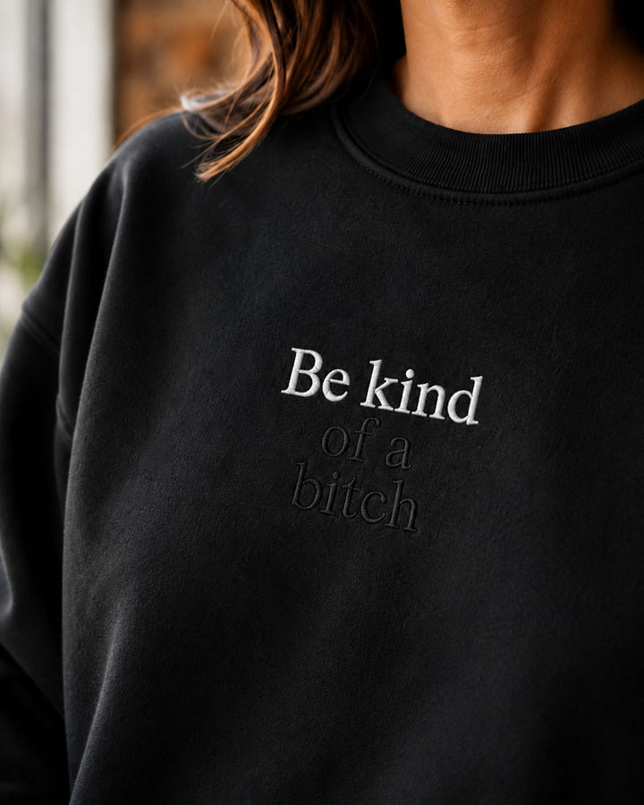 Be Kind Of A Bitch embroidered crewneck sweatshirt by Pinetree Innovations in Saskatoon