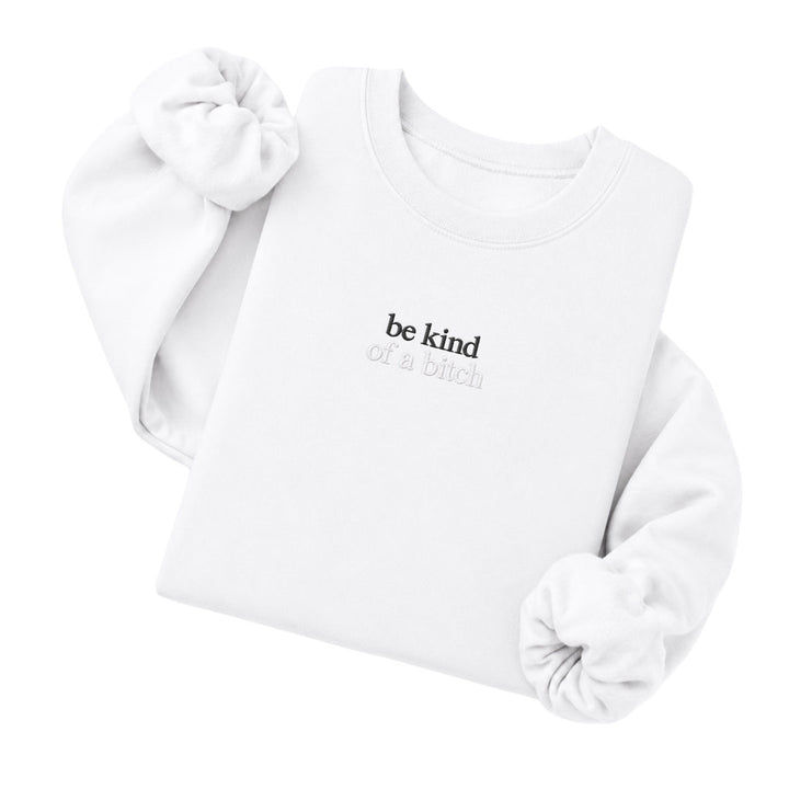 Be Kind Of A Bitch Sweatshirt