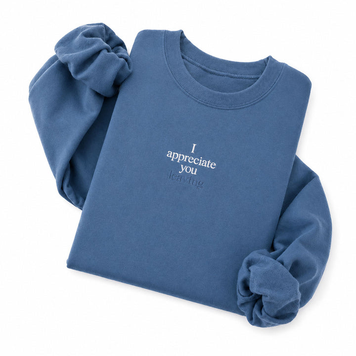 Indigo Blue crewneck sweatshirt embroidered with I appreciate you in white thread and leaving in tonal thread below