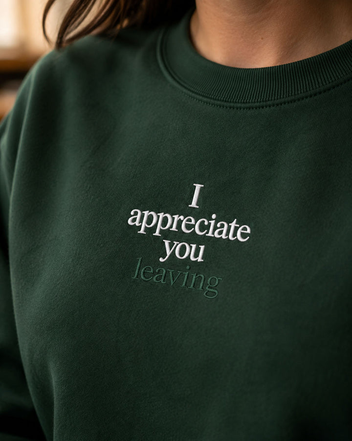 I Appreciate You Leaving embroidered crewneck sweatshirt by Pinetree Innovations in Saskatoon