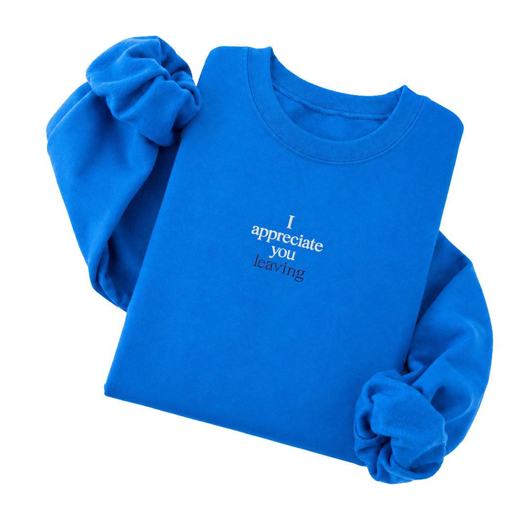 Sapphire crewneck sweatshirt embroidered with I appreciate you in white thread and leaving in tonal thread below