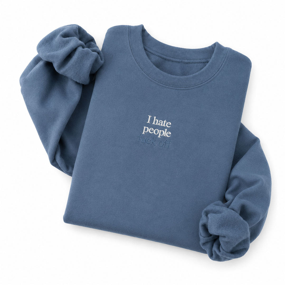 Indigo Blue crewneck sweatshirt embroidered with I hate people in white thread and fuck off in tonal thread below
