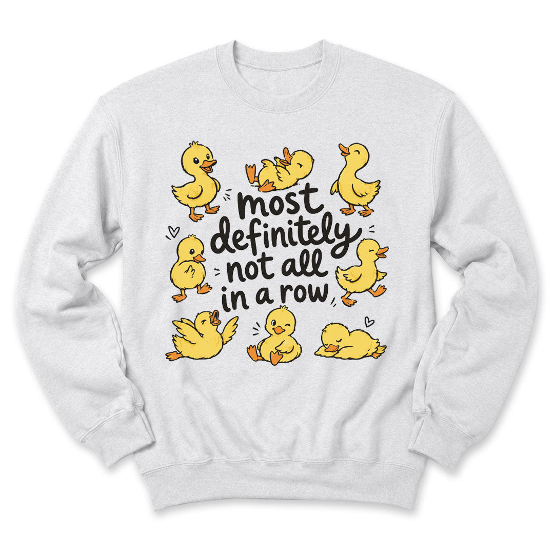 Ash crewneck sweatshirt printed with "Most definitely not all in a row" across the front