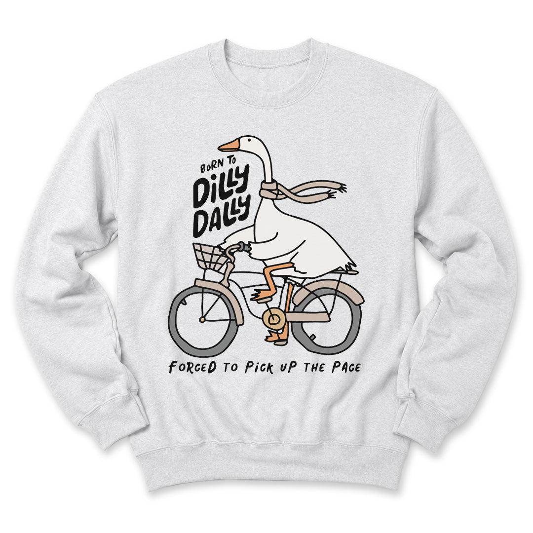 Ash crewneck sweatshirt printed with "Born to dilly dally, forced to pick up the pace" across the front