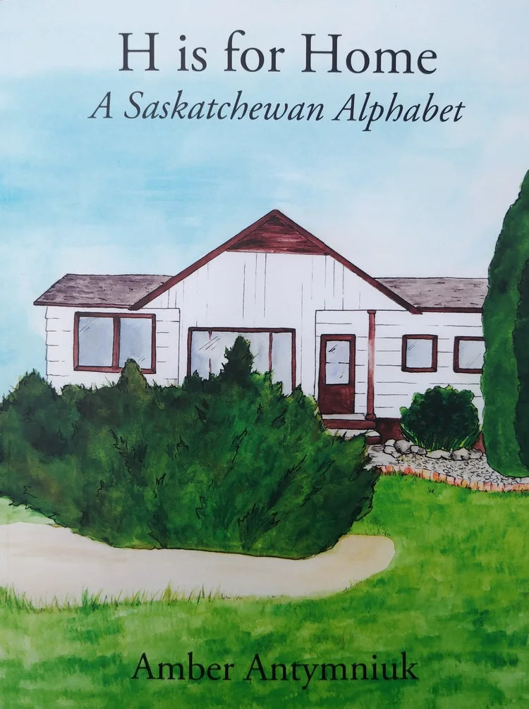 H Is For Home: A Saskatchewan Alphabet