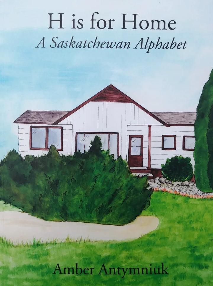 H Is For Home: A Saskatchewan Alphabet