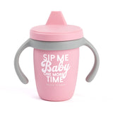 Sip Me One More Time Sippy Cup