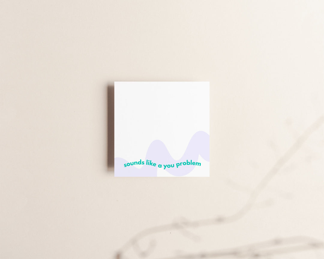 Sounds Like A You Problem | Sticky Notes