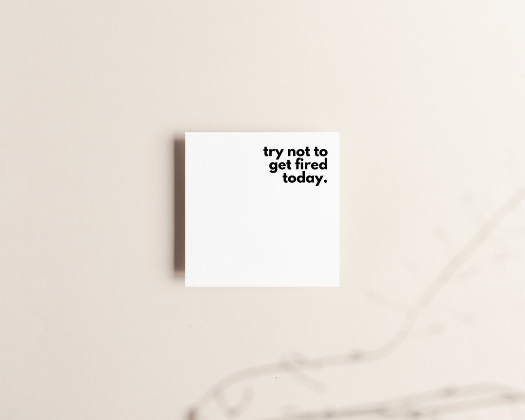 Try Not To Get Fired Today | Sticky Notes