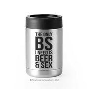 The Only BS I Need is Beer & Sex | Can Cooler