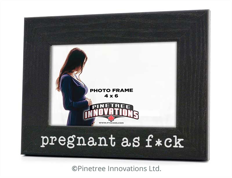 Pregnant As F*ck | Photo Frame