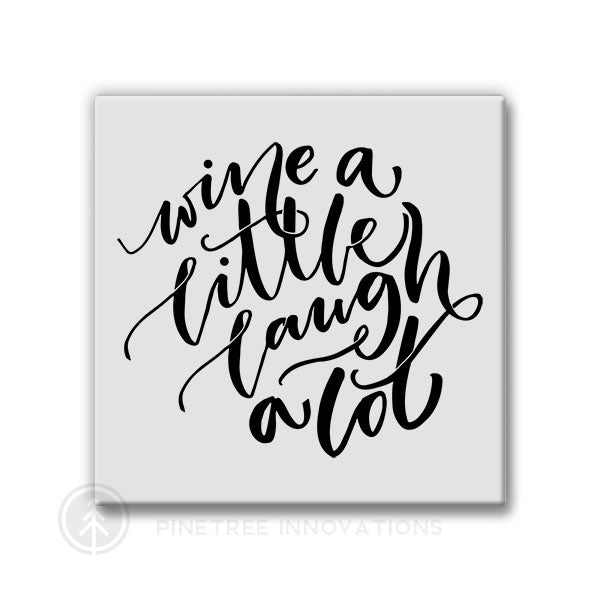 Wine a Little, Laugh Alot | Magnet