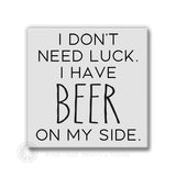I Don't Need Luck - Beer | Magnet