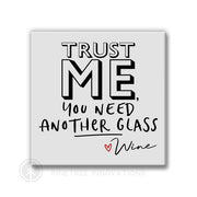 Trust Me You Need Another Glass | Magnet