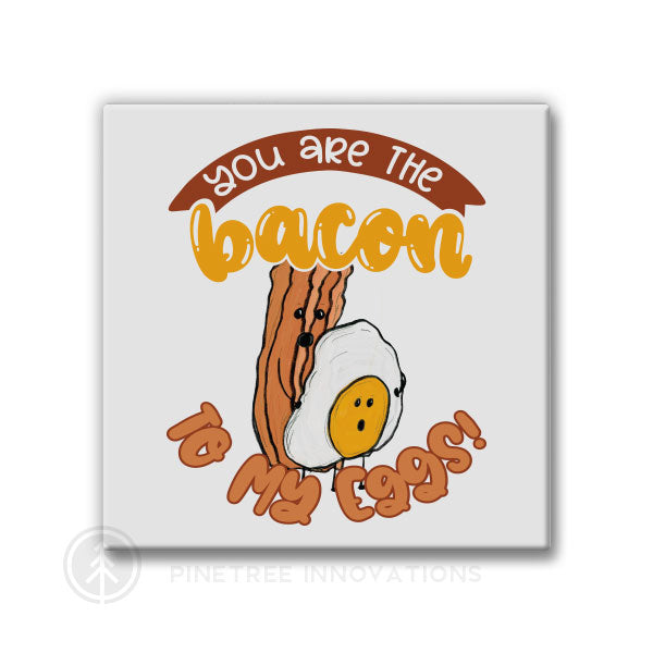 Bacon To My Eggs | Magnet