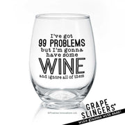 I've Got 99 Problems | Wine Glass