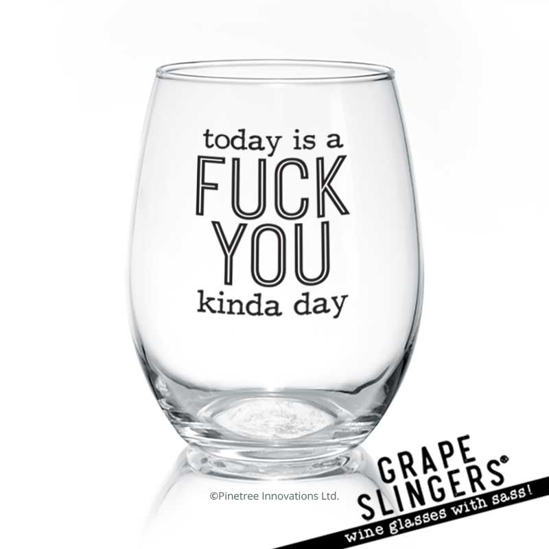 Today Is A Fuck You Kinda Day | Wine Glass